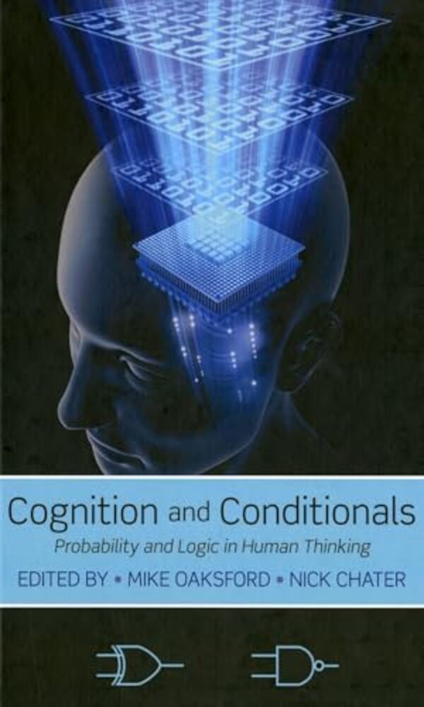 Cognition And Conditionals: Probability And Logic In Human Thinking-..