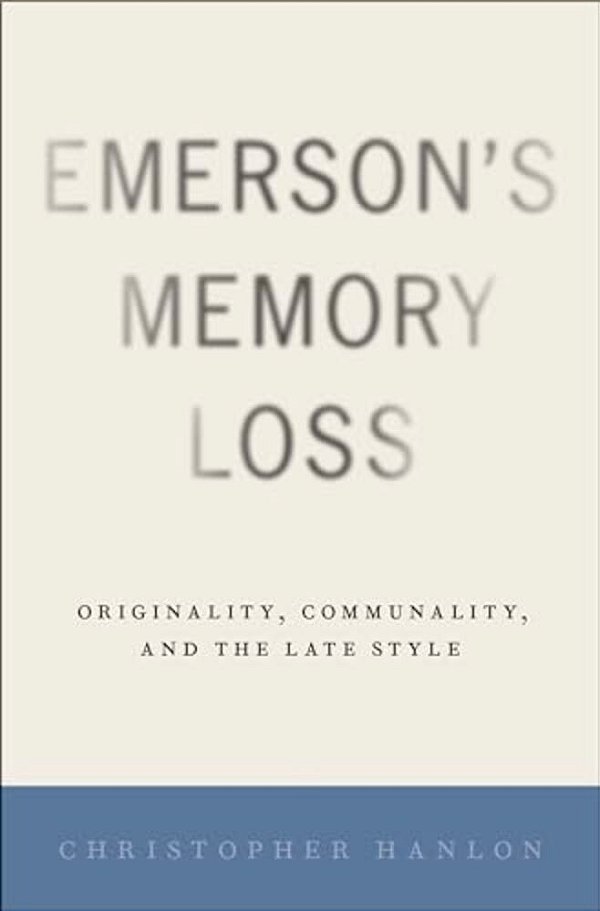 Emerson's Memory Loss: Originality, Communality, And The Late Style-..