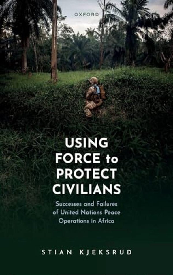 Using Force To Protect Civilians: Successes And Failures Of United Nations Peace Operations In Africa-..