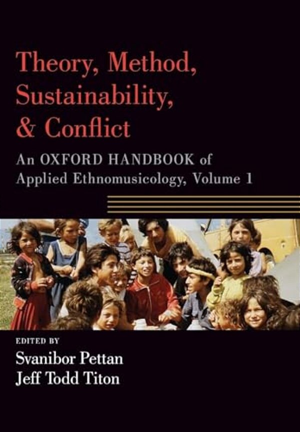 Theory, Method, Sustainability, And Conflict: An Oxford Handbook Of Applied Ethnomusicology, Volume 1-..