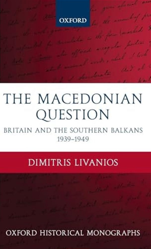 The Macedonian Question: Britain And The Southern Balkans 1939-1949-..