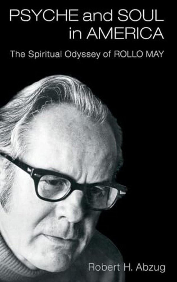 Psyche And Soul In America: The Spiritual Odyssey Of Rollo May-..