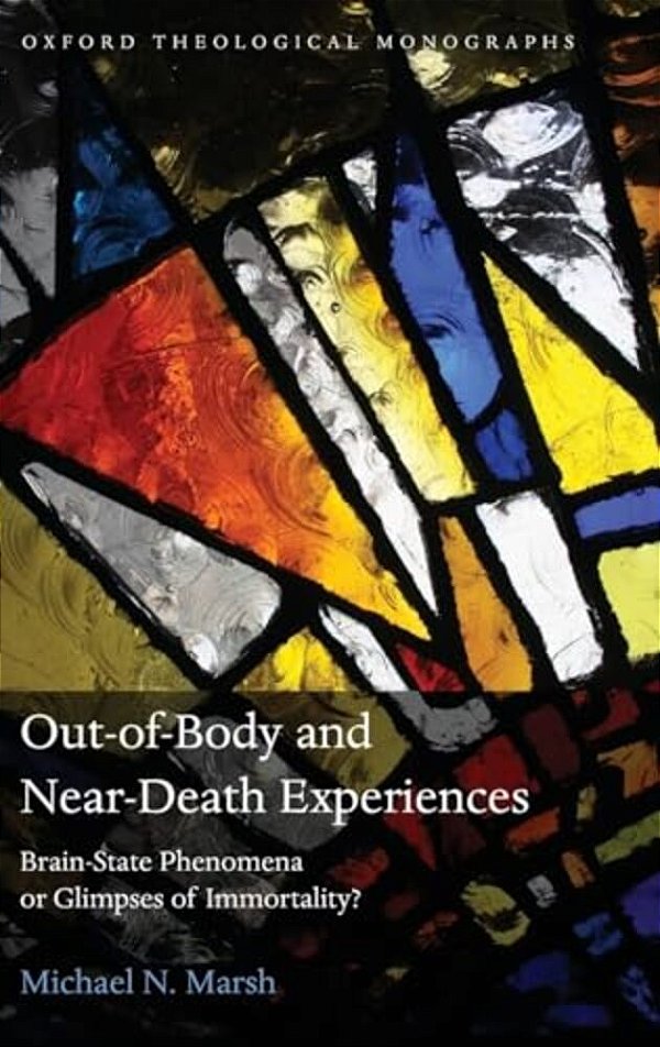 Out-Of-body And Near-Death Experiences: Brain-State Phenomena Or Glimpses Of Immortality?-..