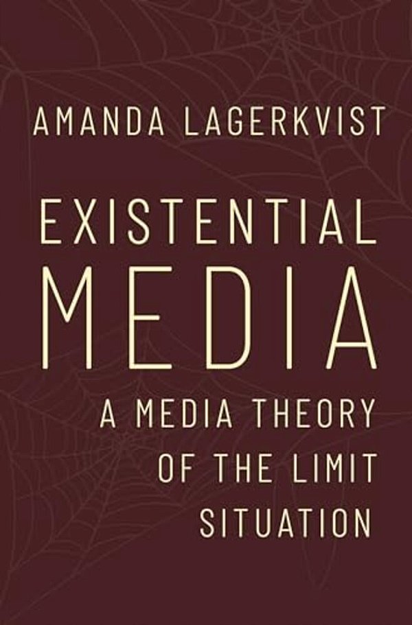 Existential Media: A Media Theory Of The Limit Situation-..