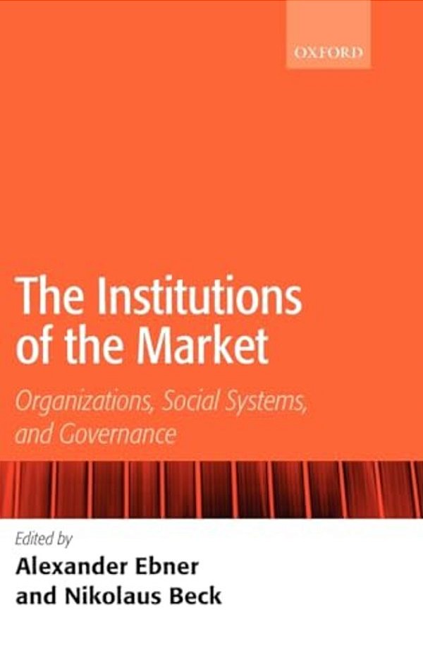 The Institutions Of The Market: Organizations, Social Systems, And Governance-..
