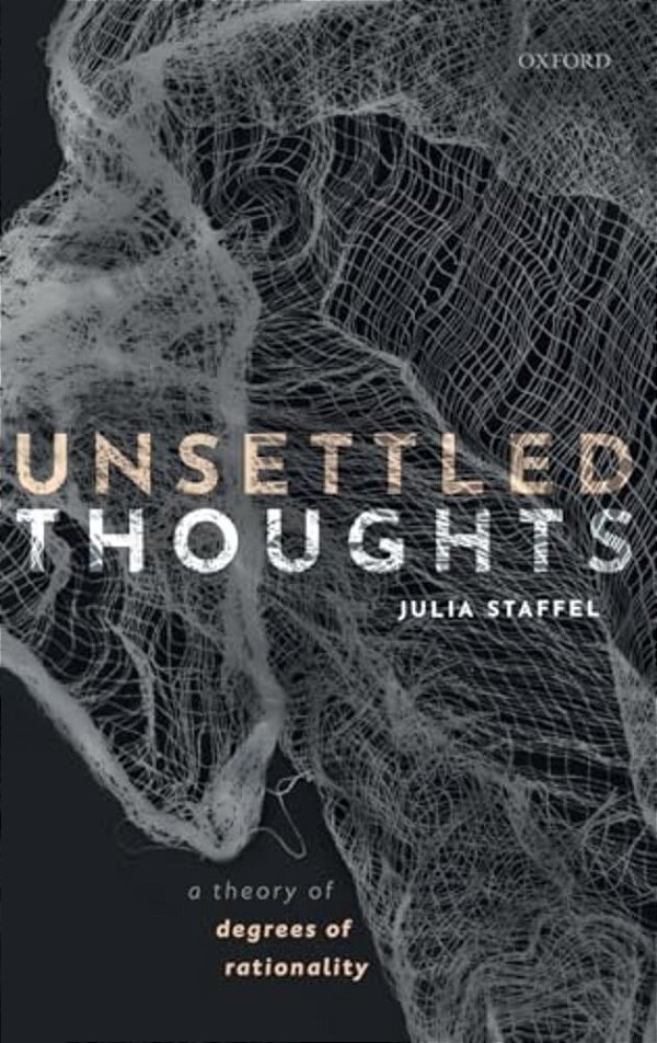 Unsettled Thoughts: A Theory Of Degrees Of Rationality-..
