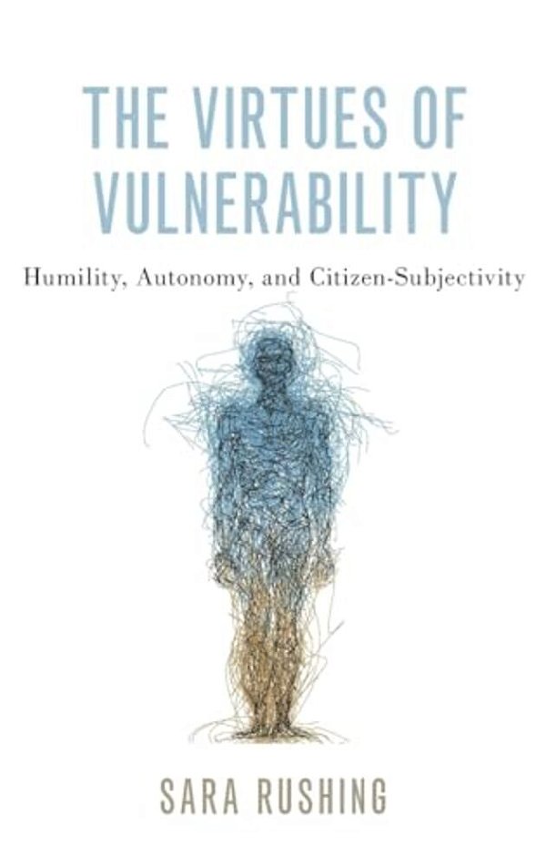 Virtues Of Vulnerability: Humility, Autonomy, And Citizen-Subjectivity-..