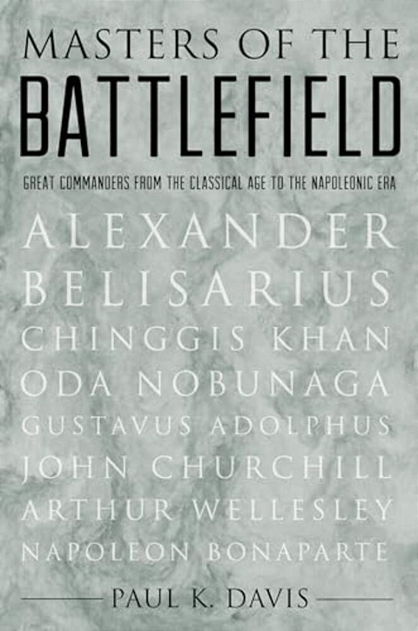 Masters Of The Battlefield: Great Commanders From The Classical Age To The Napoleonic Era-..