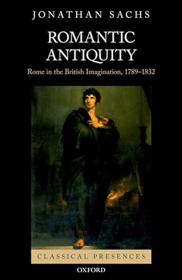 Romantic Antiquity: Rome In The British Imagination, 1789-1832-..