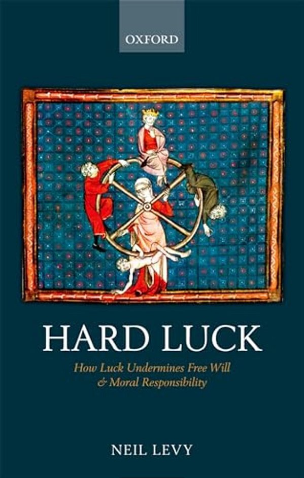 Hard Luck: How Luck Undermines Free Will And Moral Responsibility-..