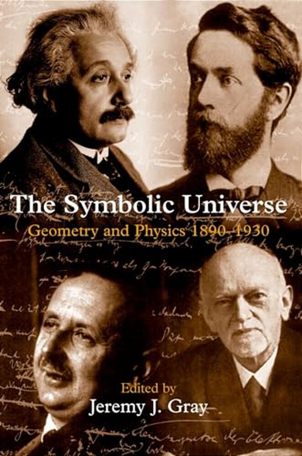 The Symbolic Universe: Geometry And Physics 1890-1930-..