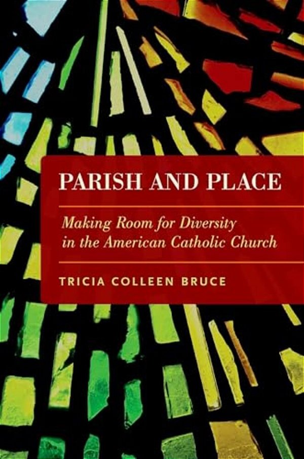 Parish And Place: Making Room For Diversity In The American Catholic Church-..
