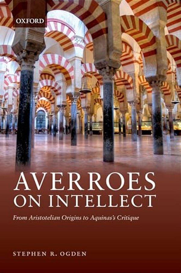 Averroes On Intellect: From Aristotelian Origins To Aquinas' Critique-..