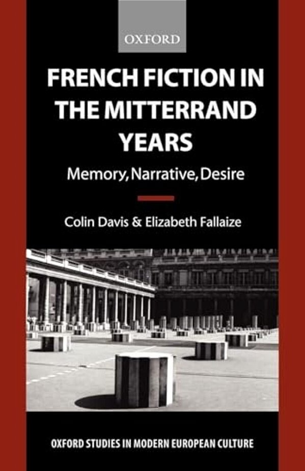 French Fiction In The Mitterrand Years: Memory, Narrative, Desire-..