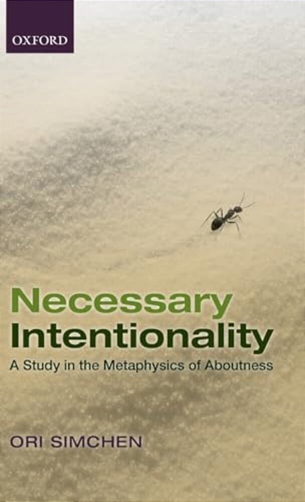 Necessary Intentionality: A Study In The Metaphysics Of Aboutness-..