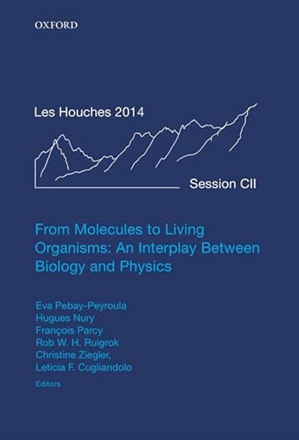 From Molecules To Living Organisms: An Interplay Between Biology And Physics: Lecture Notes Of The Les Houches School Of Physics: Volume 102, July 201-..