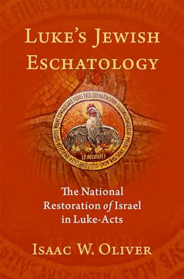 Luke's Jewish Eschatology: The National Restoration Of Israel In Luke-Acts-..