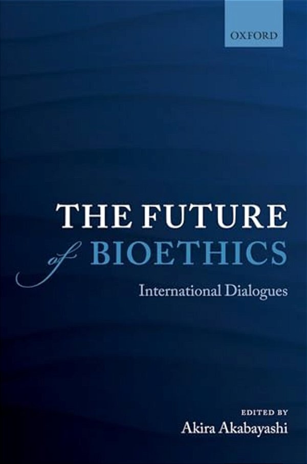 Future Of Bioethics: International Dialogues-..
