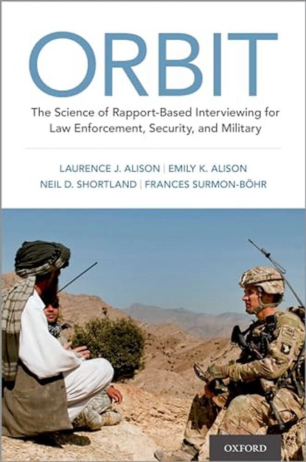 Orbit: The Science Of Rapport-Based Interviewing For Law Enforcement, Security, And Military-..