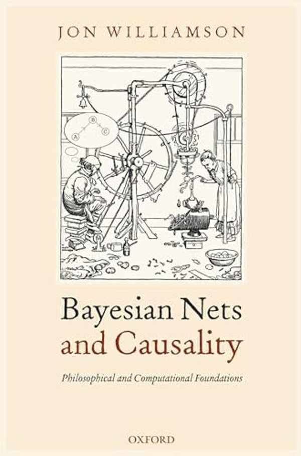 Bayesian Nets And Causality: Philosophical And Computational Foundations-..