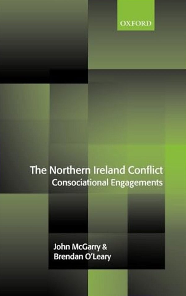 The Northern Ireland Conflict: Consociational Engagements-..