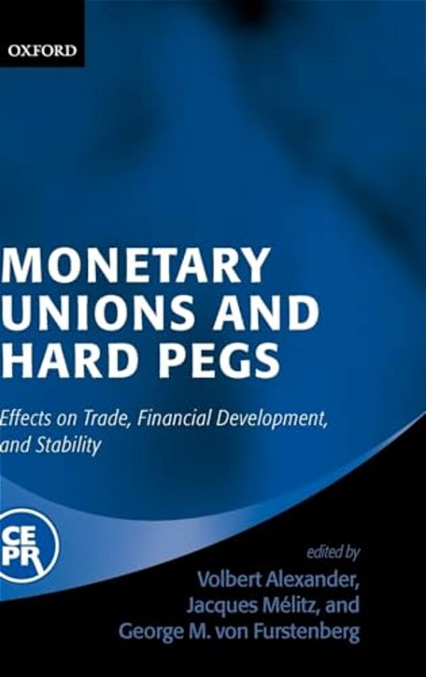 Monetary Unions And Hard Pegs: Effects On Trade, Financial Development, And Stability-..