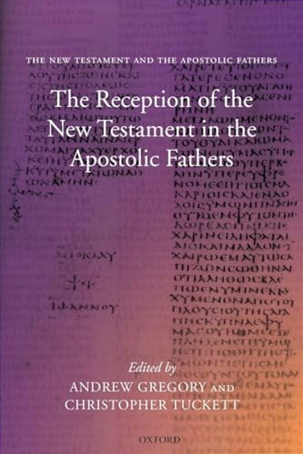 The Reception Of The New Testament In The Apostolic Fathers-..