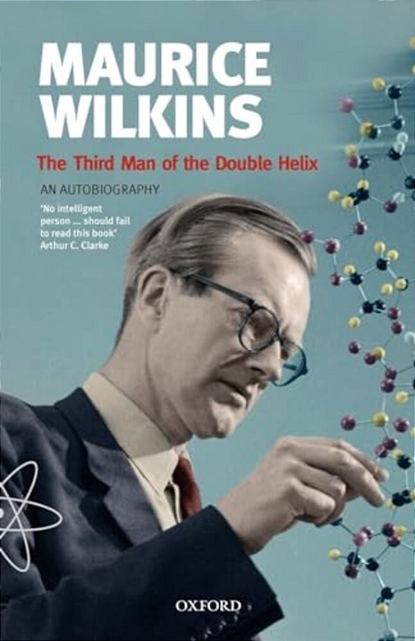 Maurice Wilkins: The Third Man Of The Double Helix: An Autobiography-..