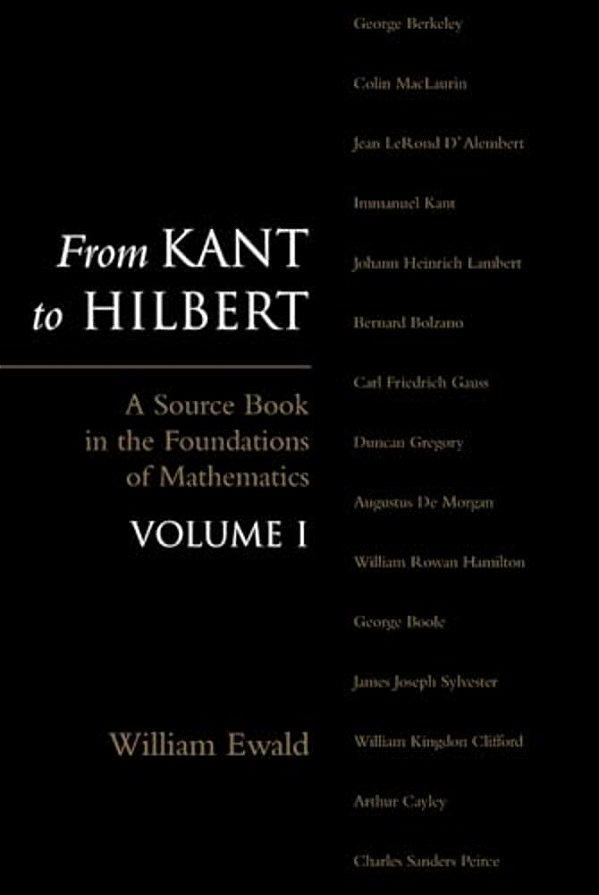 From Kant To Hilbert Volume 1: A Source Book In The Foundations Of Mathematics-..