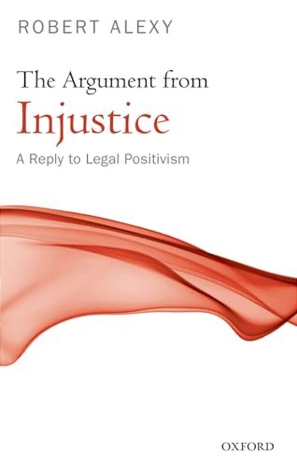 The Argument From Injustice: A Reply To Legal Positivism-..
