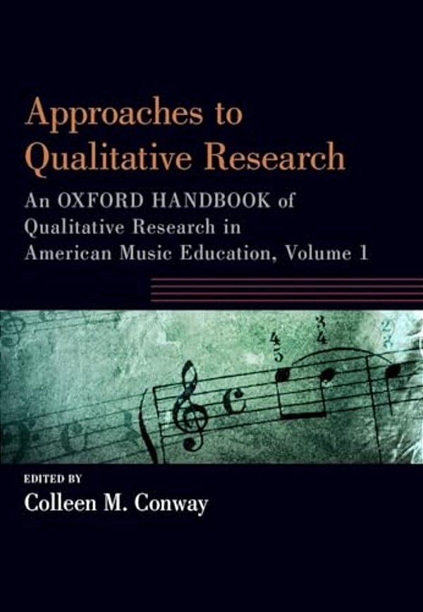 Approaches To Qualitative Research: An Oxford Handbook Of Qualitative Research In American Music Education, Volume 1-..