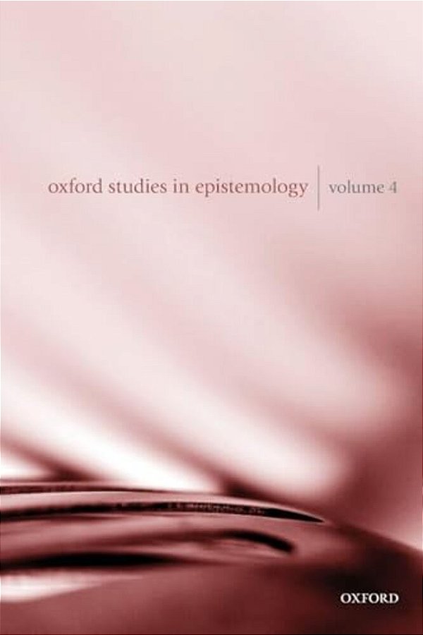 Oxford Studies In Epistemology, Volume 4-..