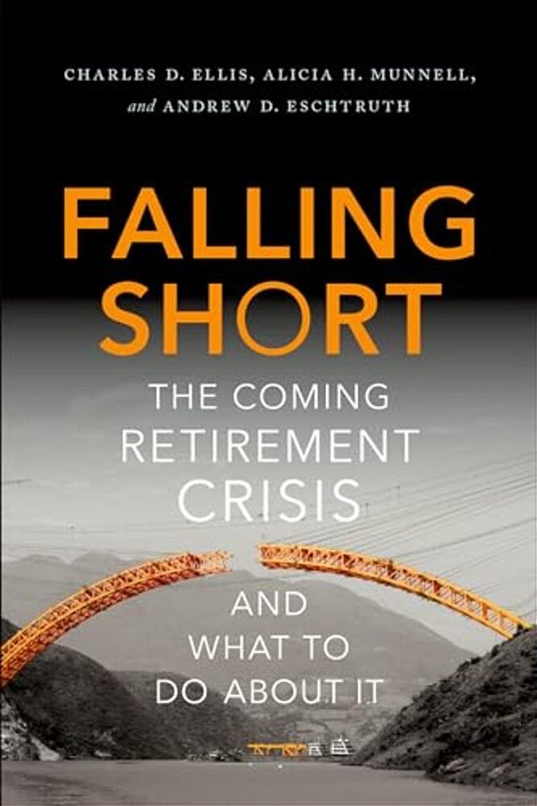 Falling Short: The Coming Retirement Crisis And What To Do About It-..