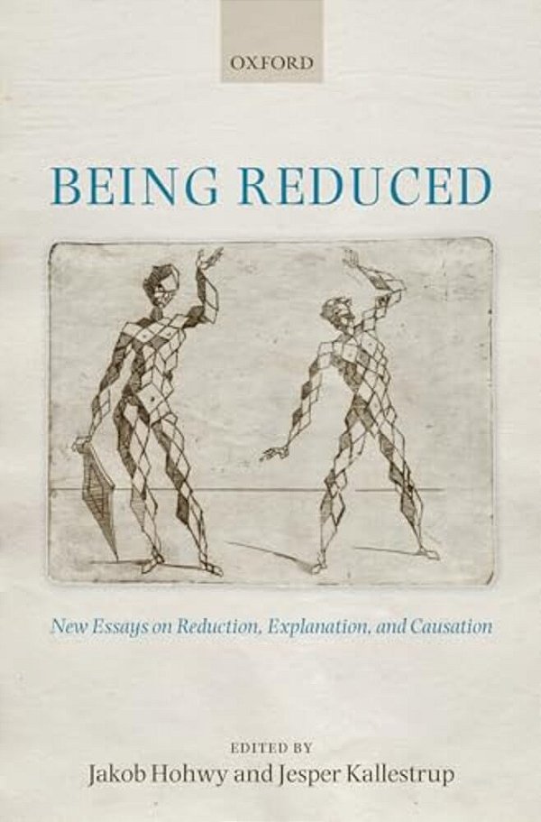 Being Reduced: New Essays On Reduction, Explanation, And Causation-..