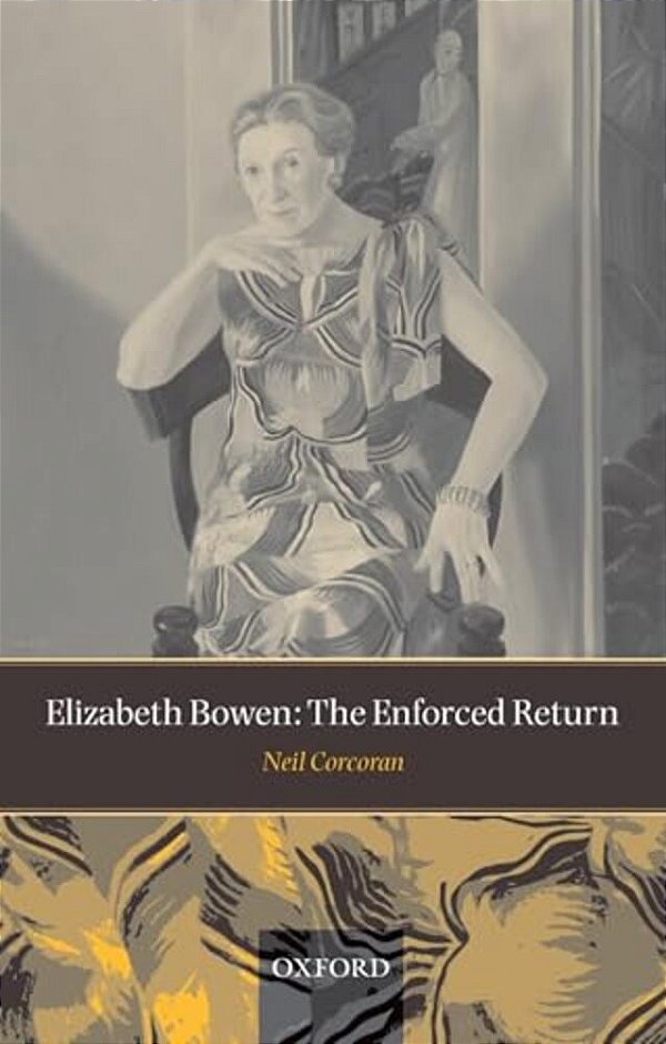 Elizabeth Bowen: The Enforced Return-..