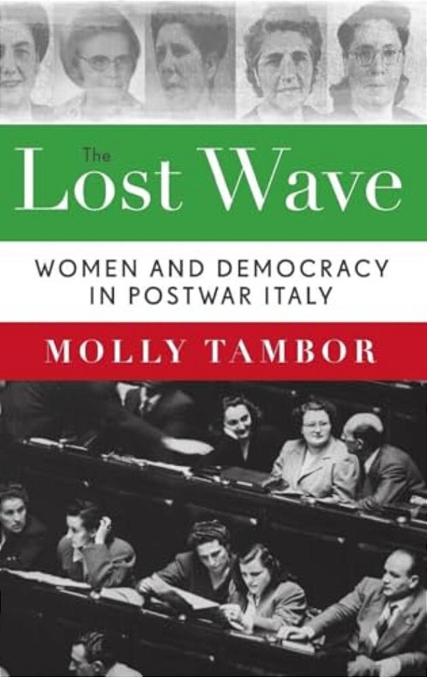 Lost Wave: Women And Democracy In Postwar Italy-..