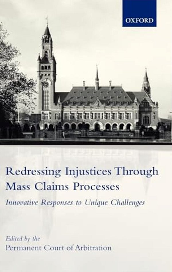 Redressing Injustices Through Mass Claims Processes: Innovative Responses To Unique Challenges-..
