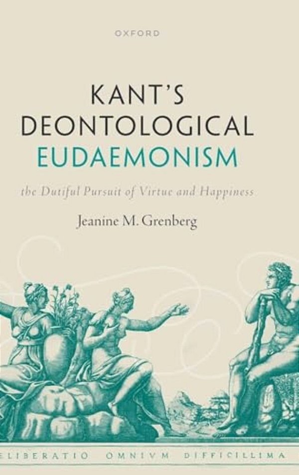 Kant's Deontological Eudaemonism: The Dutiful Pursuit Of Virtue And Happiness-..
