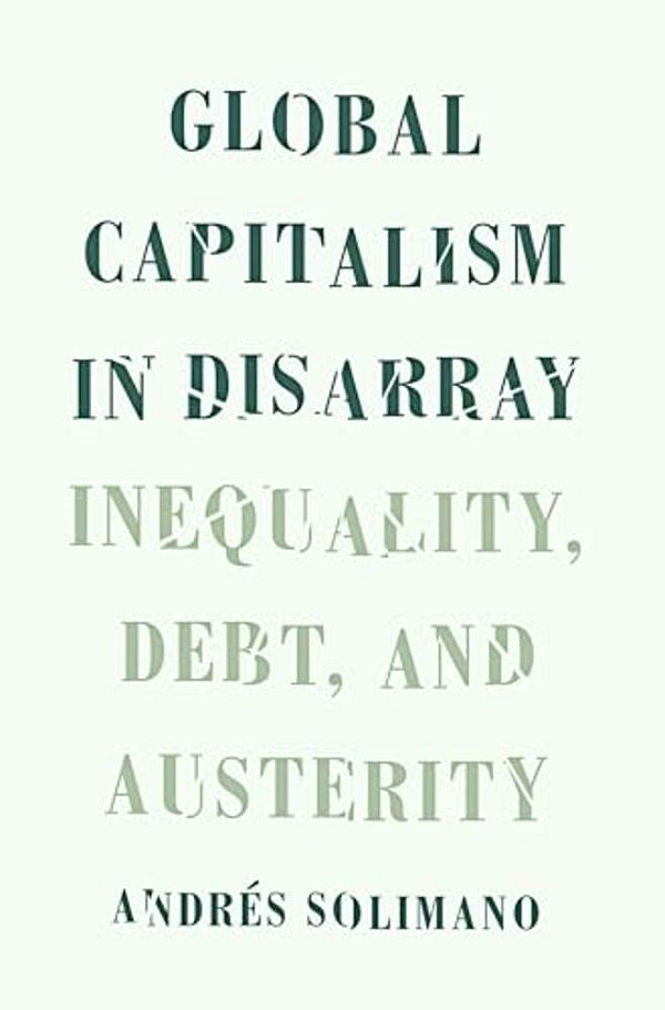 Global Capitalism In Disarray: Inequality, Debt, And Austerity-..