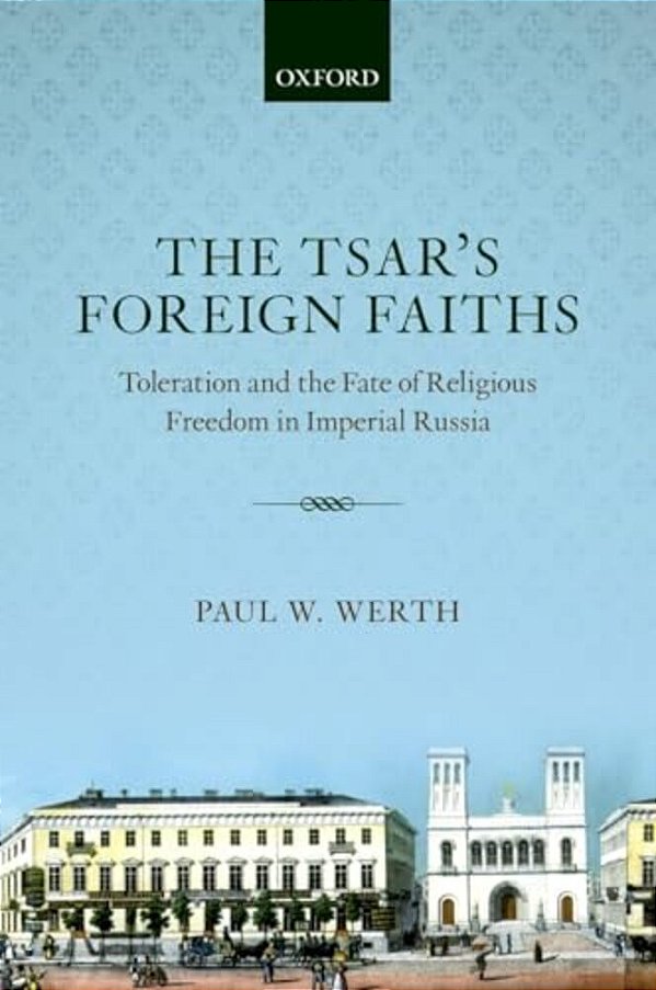 Tsars Foreign Faiths: Toleration & The Fate Of Religious Freedom In Imperial Russia-..