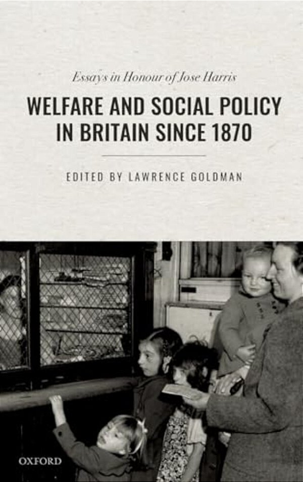 Welfare And Social Policy In Britain Since 1870: Essays In Honour Of Jose Harris-..
