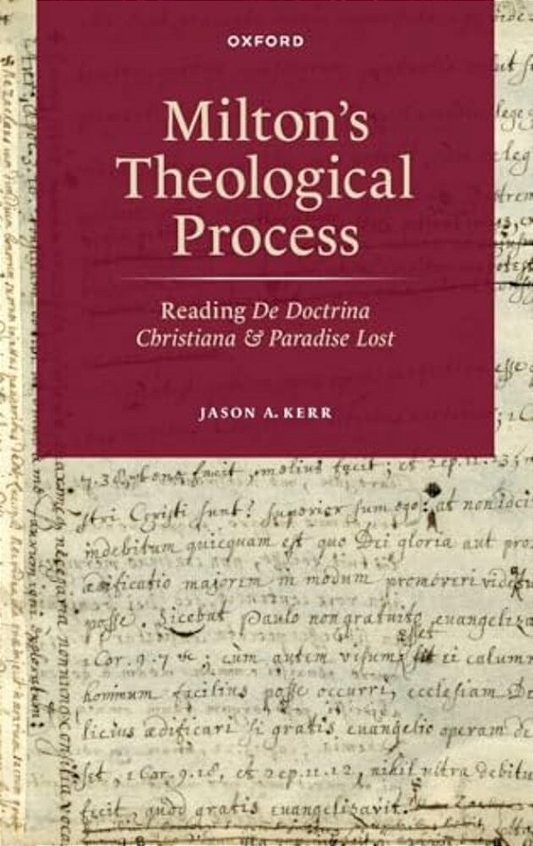 Milton's Theological Process: Reading De Doctrina Christiana And Paradise Lost-..
