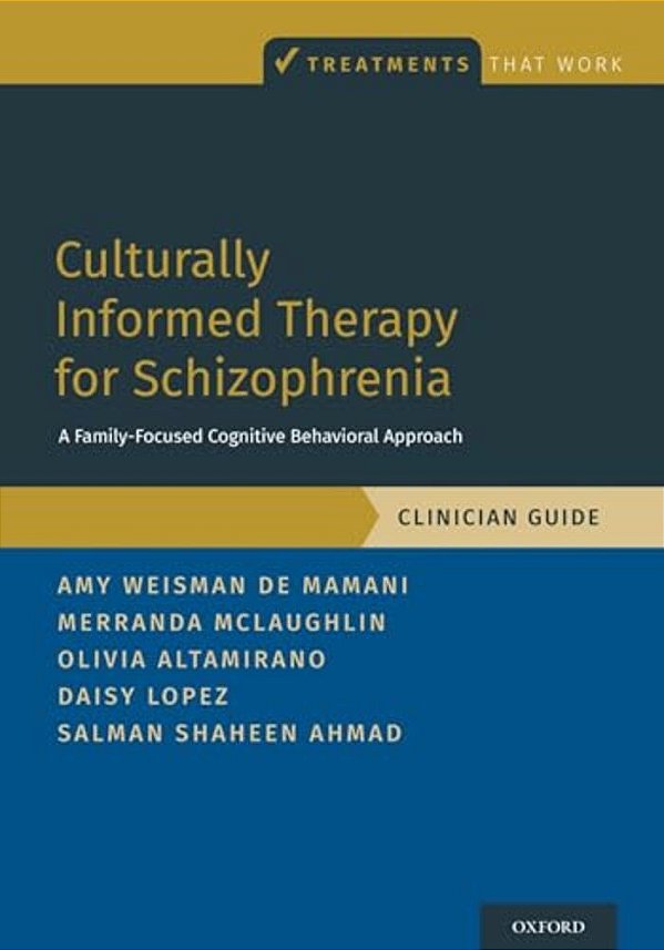 Culturally Informed Therapy For Schizophrenia: A Family-Focused Cognitive Behavioral Approach, Clinician Guide-..