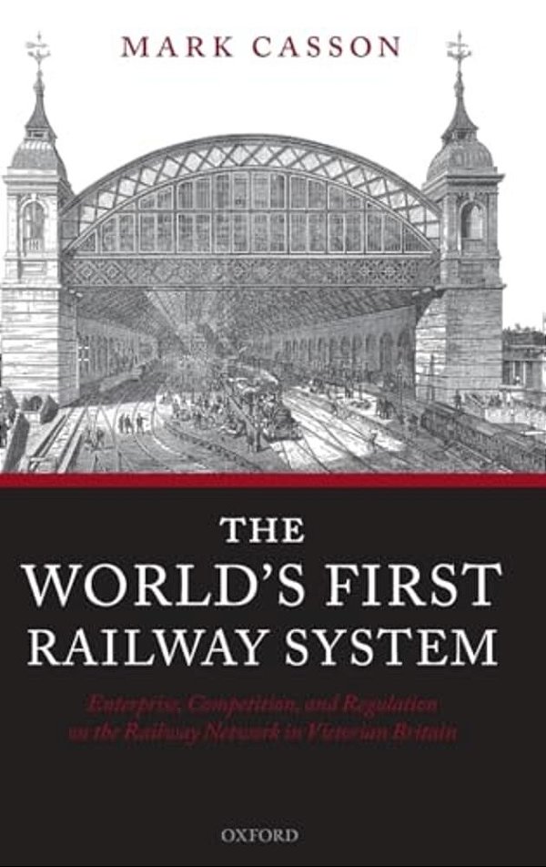 World's First Railway System: Enterprise, Competition, And Regulation On The Railway Network In Victorian Britain-..