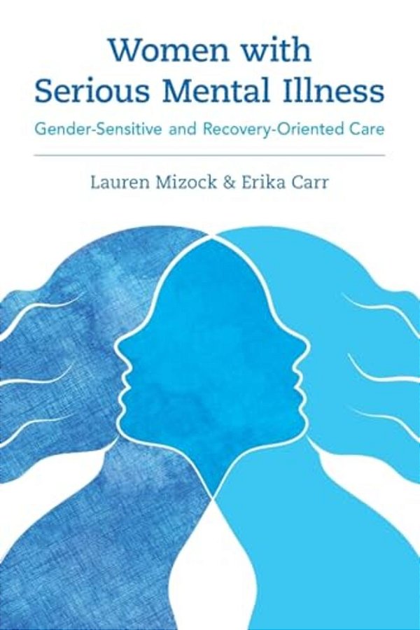 Women With Serious Mental Illness: Gender-Sensitive And Recovery-Oriented Care-..