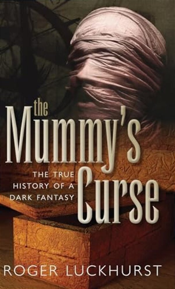 Mummy's Curse: The True History Of A Dark Fantasy-..