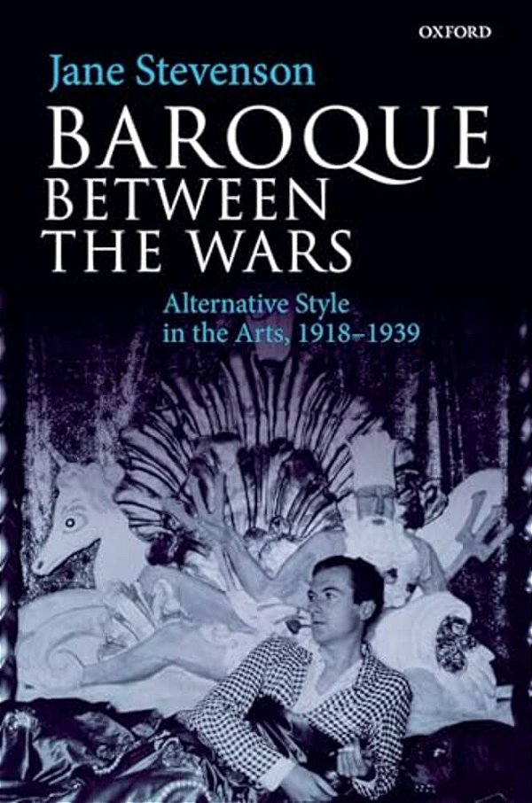 Baroque Between The Wars: Alternative Style In The Arts, 1918-1939-..