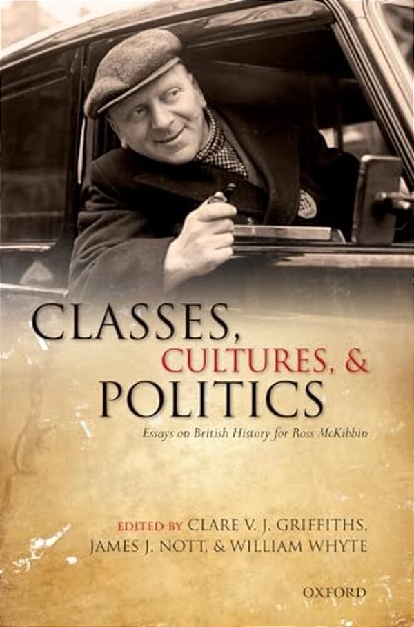 Classes, Cultures, And Politics: Essays On British History For Ross Mckibbin-..