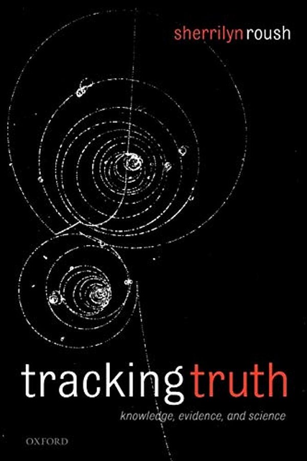Tracking Truth: Knowledge, Evidence, And Science-..