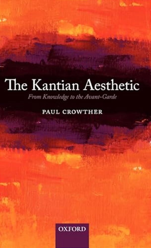 The Kantian Aesthetic: From Knowledge To The Avant-Garde-..